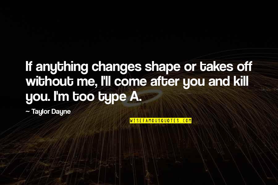 Pagtanaw Ng Utang Na Loob Quotes By Taylor Dayne: If anything changes shape or takes off without Pagtanaw Ng Utang Na Loob Quotes By Taylor Dayne: If anything changes shape or takes off without