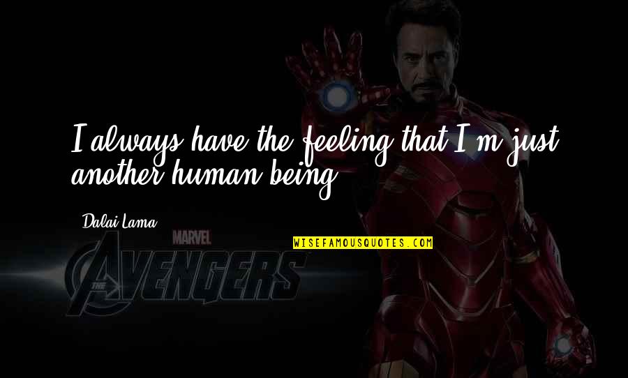Pagtataksil Tagalog Quotes By Dalai Lama: I always have the feeling that I'm just