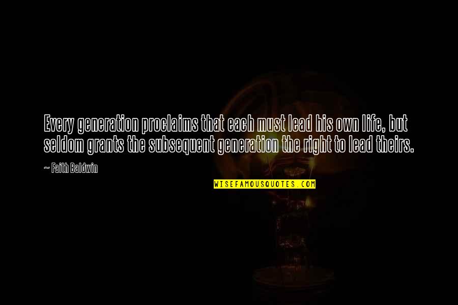 Pagtayo Tagalog Quotes By Faith Baldwin: Every generation proclaims that each must lead his Pagtayo Tagalog Quotes By Faith Baldwin: Every generation proclaims that each must lead his