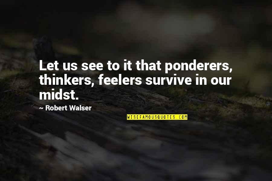 Pagtayo Tagalog Quotes By Robert Walser: Let us see to it that ponderers, thinkers,