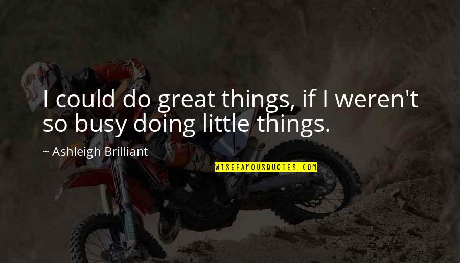 Pagtitiwala Quote Quotes By Ashleigh Brilliant: I could do great things, if I weren't Pagtitiwala Quote Quotes By Ashleigh Brilliant: I could do great things, if I weren't