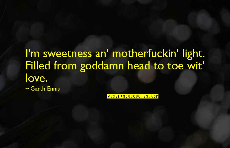 Pagtitiwala Quote Quotes By Garth Ennis: I'm sweetness an' motherfuckin' light. Filled from goddamn