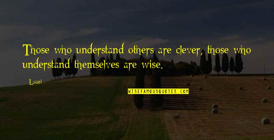 Pagtitiwala Quote Quotes By Laozi: Those who understand others are clever, those who