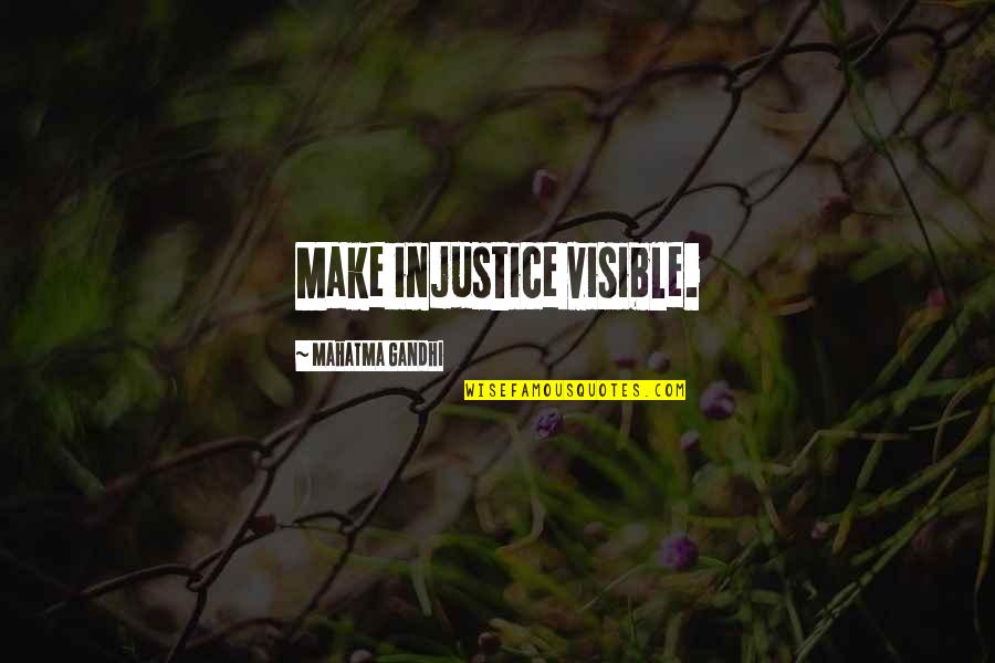 Pagtitiwala Quotes By Mahatma Gandhi: Make injustice visible.