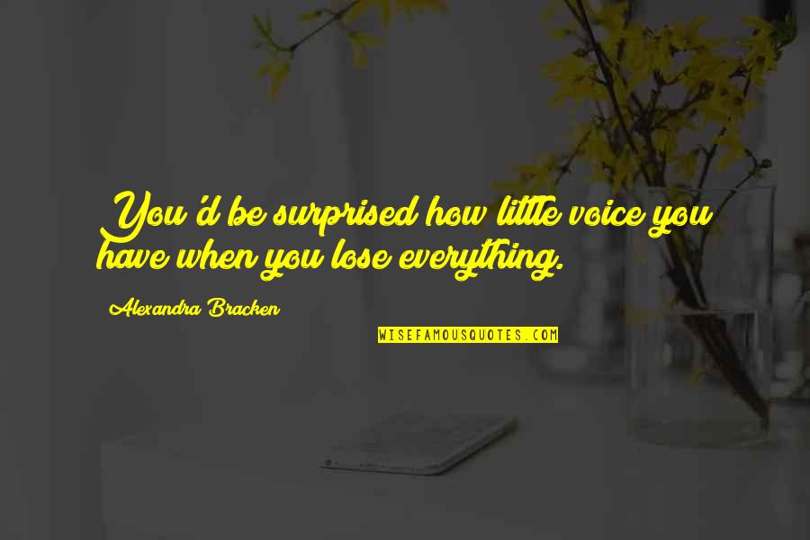 Pagtulong Sa Kapwa Tagalog Quotes By Alexandra Bracken: You'd be surprised how little voice you have Pagtulong Sa Kapwa Tagalog Quotes By Alexandra Bracken: You'd be surprised how little voice you have