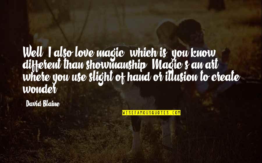 Pagtulong Sa Kapwa Tagalog Quotes By David Blaine: Well, I also love magic, which is, you Pagtulong Sa Kapwa Tagalog Quotes By David Blaine: Well, I also love magic, which is, you