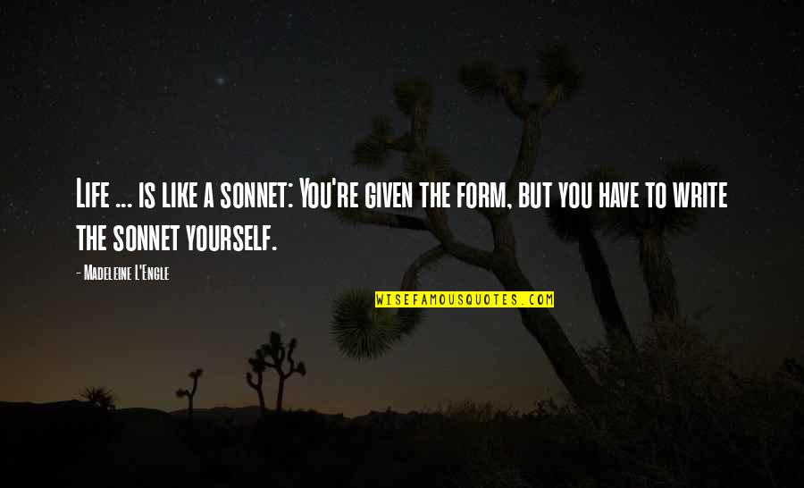 Pagtulong Sa Kapwa Tagalog Quotes By Madeleine L'Engle: Life ... is like a sonnet: You're given Pagtulong Sa Kapwa Tagalog Quotes By Madeleine L'Engle: Life ... is like a sonnet: You're given