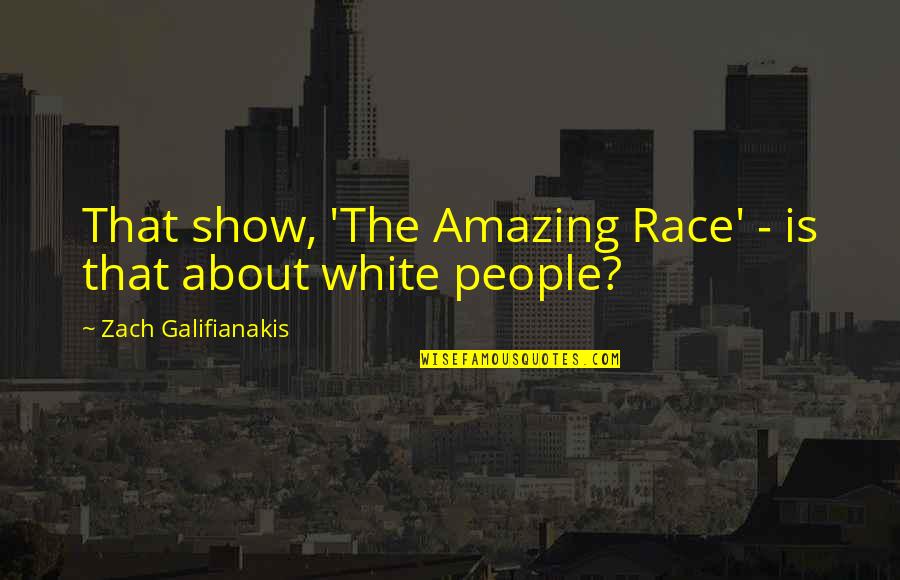 Pagtulong Sa Kapwa Tagalog Quotes By Zach Galifianakis: That show, 'The Amazing Race' - is that Pagtulong Sa Kapwa Tagalog Quotes By Zach Galifianakis: That show, 'The Amazing Race' - is that