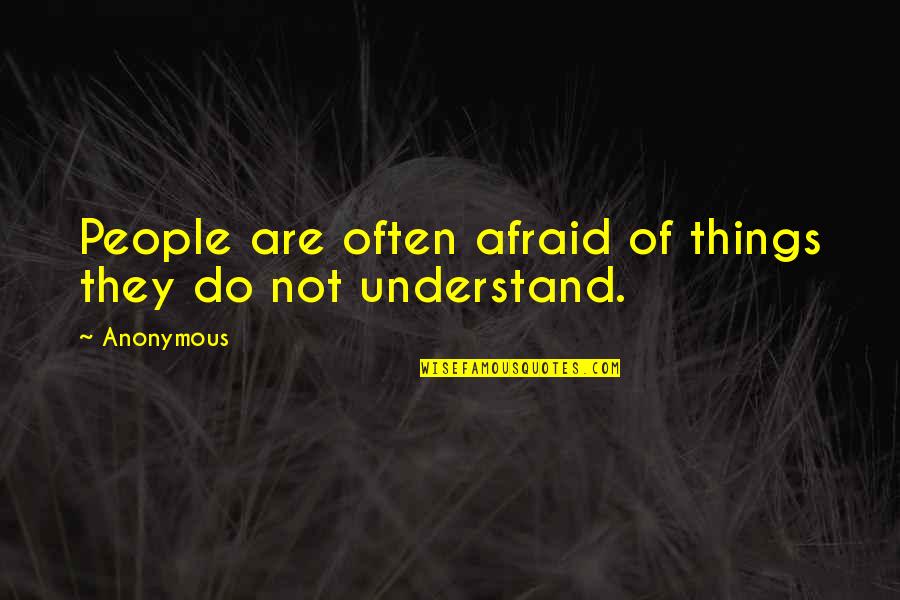 Pagtutulungan Quotes By Anonymous: People are often afraid of things they do