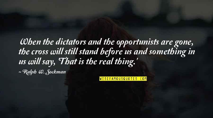 Pagtutulungan Quotes By Ralph W. Sockman: When the dictators and the opportunists are gone, Pagtutulungan Quotes By Ralph W. Sockman: When the dictators and the opportunists are gone,