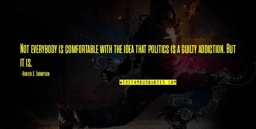 Pagtuturo At Pagtataya Quotes By Hunter S. Thompson: Not everybody is comfortable with the idea that Pagtuturo At Pagtataya Quotes By Hunter S. Thompson: Not everybody is comfortable with the idea that