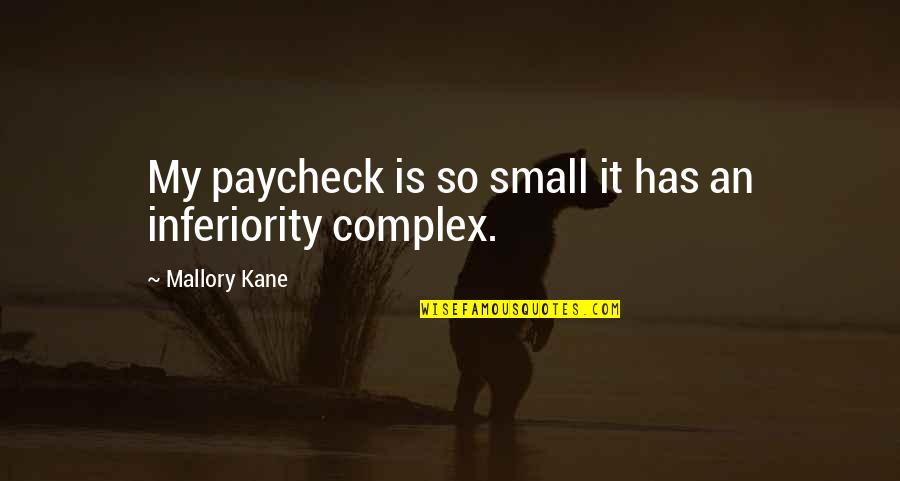 Pagtuturo At Pagtataya Quotes By Mallory Kane: My paycheck is so small it has an Pagtuturo At Pagtataya Quotes By Mallory Kane: My paycheck is so small it has an