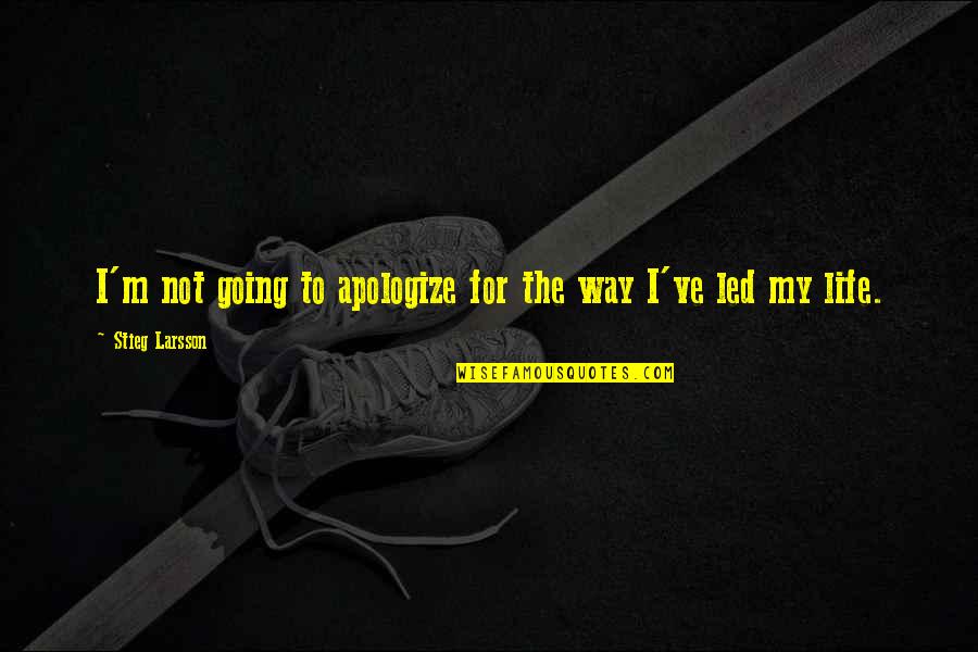 Pagtuturo At Pagtataya Quotes By Stieg Larsson: I'm not going to apologize for the way Pagtuturo At Pagtataya Quotes By Stieg Larsson: I'm not going to apologize for the way