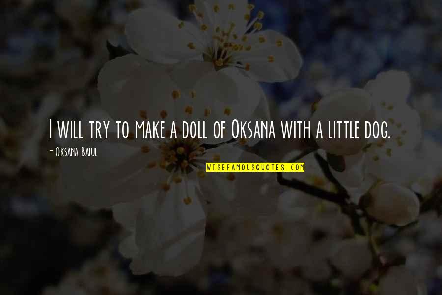 Pagtuturo Sa Quotes By Oksana Baiul: I will try to make a doll of Pagtuturo Sa Quotes By Oksana Baiul: I will try to make a doll of