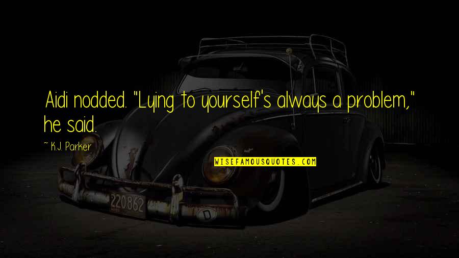 Paguemei Quotes By K.J. Parker: Aidi nodded. "Lying to yourself's always a problem,"