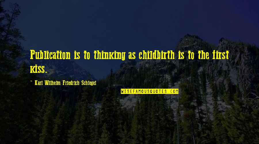 Paguemei Quotes By Karl Wilhelm Friedrich Schlegel: Publication is to thinking as childbirth is to Paguemei Quotes By Karl Wilhelm Friedrich Schlegel: Publication is to thinking as childbirth is to