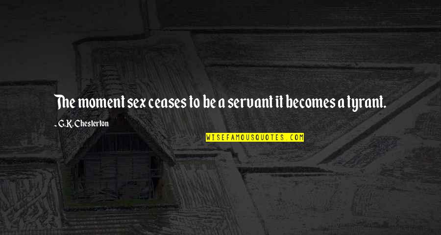 Paguen El Quotes By G.K. Chesterton: The moment sex ceases to be a servant Paguen El Quotes By G.K. Chesterton: The moment sex ceases to be a servant