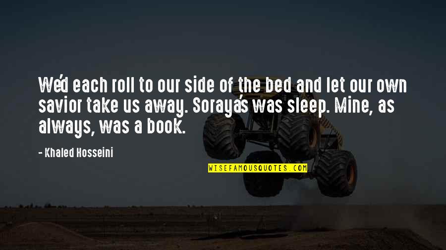 Pagunda Ledai Quotes By Khaled Hosseini: We'd each roll to our side of the