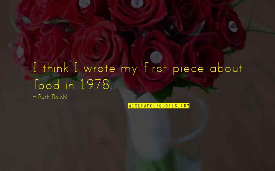 Pagunda Ledai Quotes By Ruth Reichl: I think I wrote my first piece about