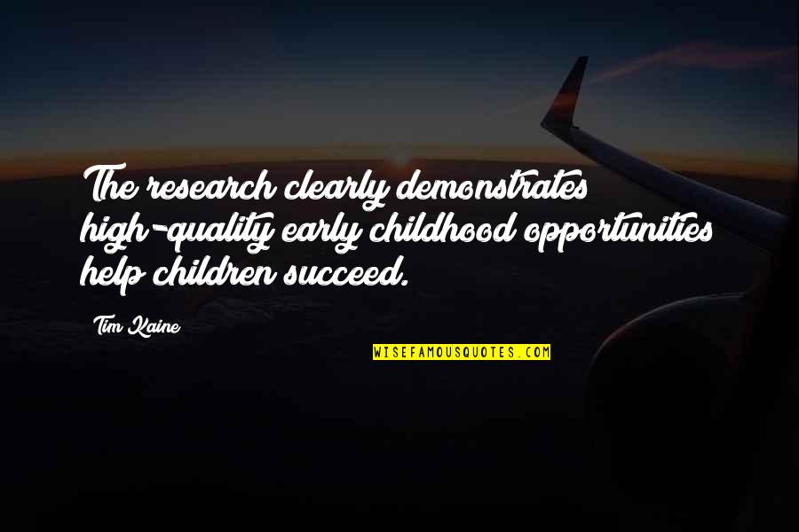 Pagunda Ledai Quotes By Tim Kaine: The research clearly demonstrates high-quality early childhood opportunities