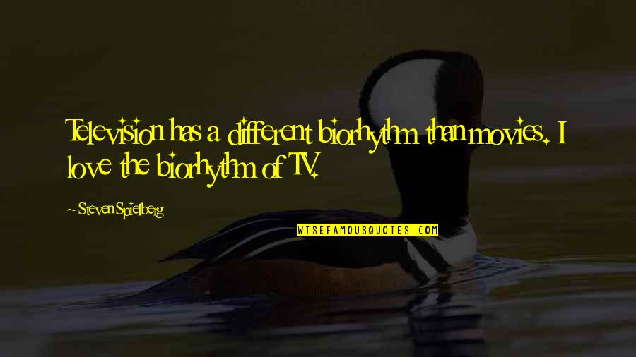 Pagura 0162 Quotes By Steven Spielberg: Television has a different biorhythm than movies. I