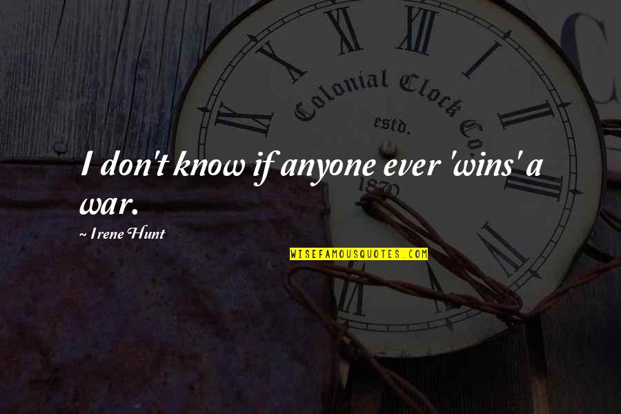 Pagura Tenemos Quotes By Irene Hunt: I don't know if anyone ever 'wins' a Pagura Tenemos Quotes By Irene Hunt: I don't know if anyone ever 'wins' a