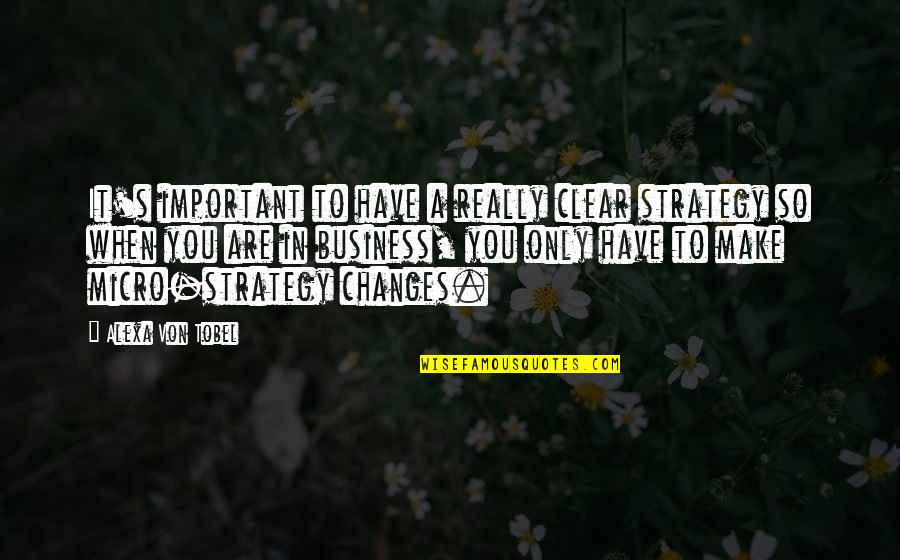 Pagus Bisano Quotes By Alexa Von Tobel: It's important to have a really clear strategy