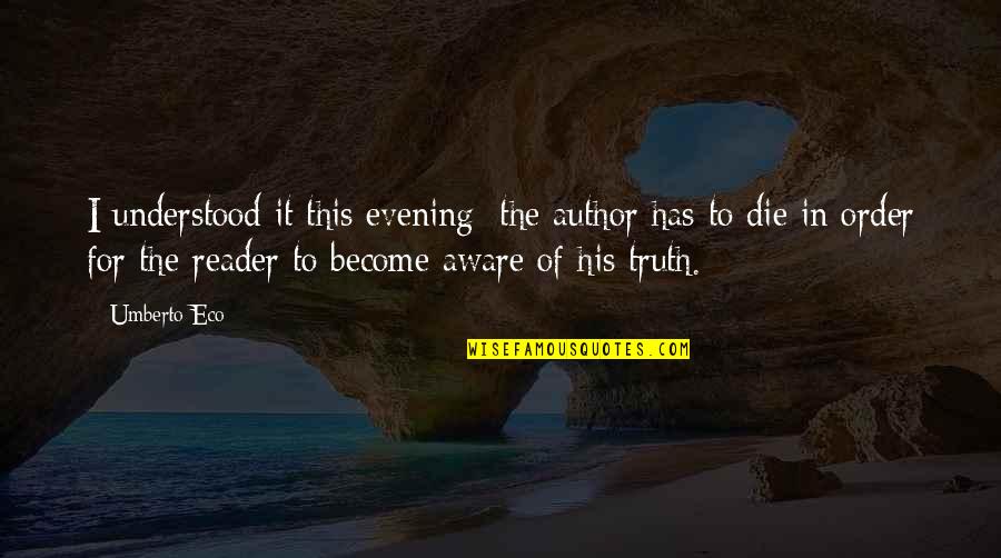 Pahaar Quotes By Umberto Eco: I understood it this evening: the author has Pahaar Quotes By Umberto Eco: I understood it this evening: the author has