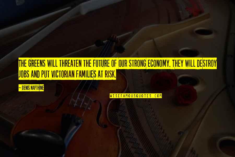 Pahalagahan Ang Magulang Quotes By Denis Napthine: The Greens will threaten the future of our Pahalagahan Ang Magulang Quotes By Denis Napthine: The Greens will threaten the future of our