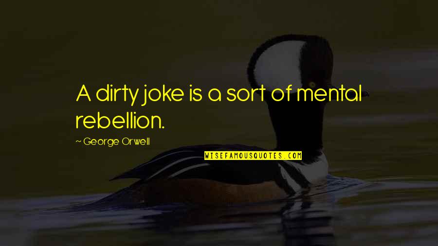 Pahar Erlenmeyer Quotes By George Orwell: A dirty joke is a sort of mental Pahar Erlenmeyer Quotes By George Orwell: A dirty joke is a sort of mental