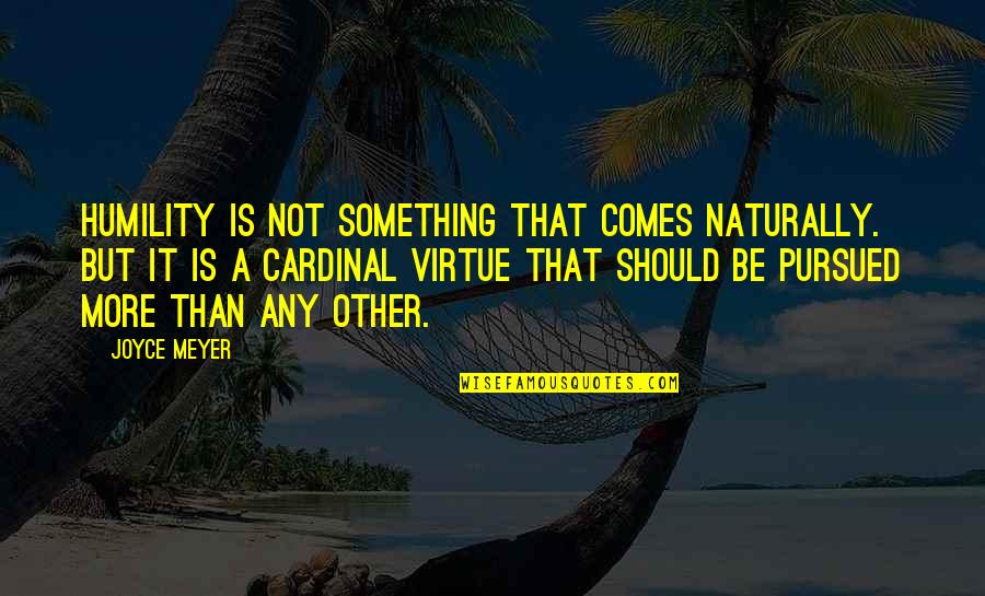 Pahari Quotes By Joyce Meyer: Humility is not something that comes naturally. But