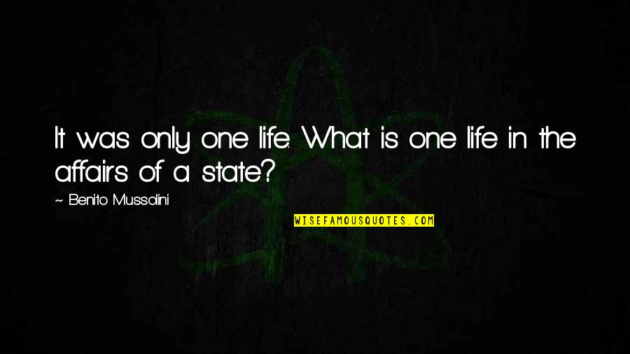 Paharul Meu Quotes By Benito Mussolini: It was only one life. What is one