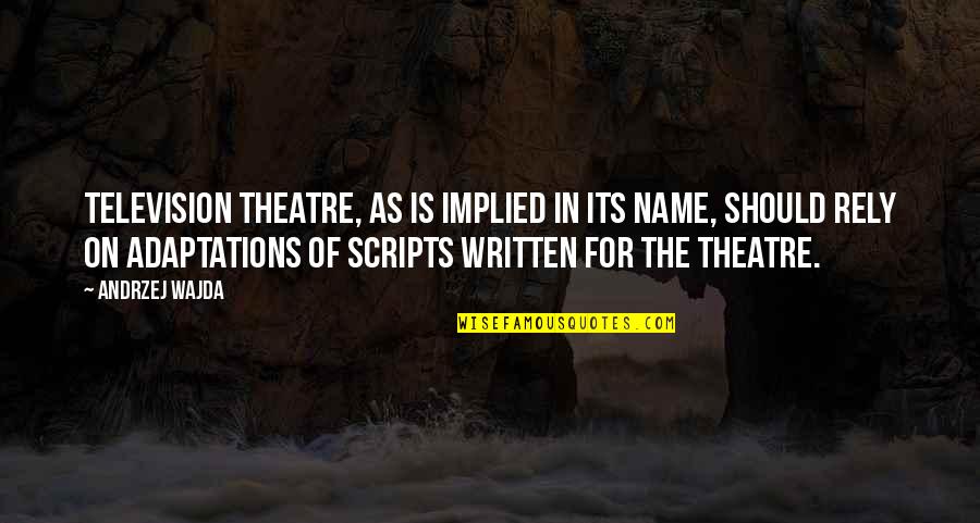 Pahatharata Quotes By Andrzej Wajda: Television theatre, as is implied in its name,