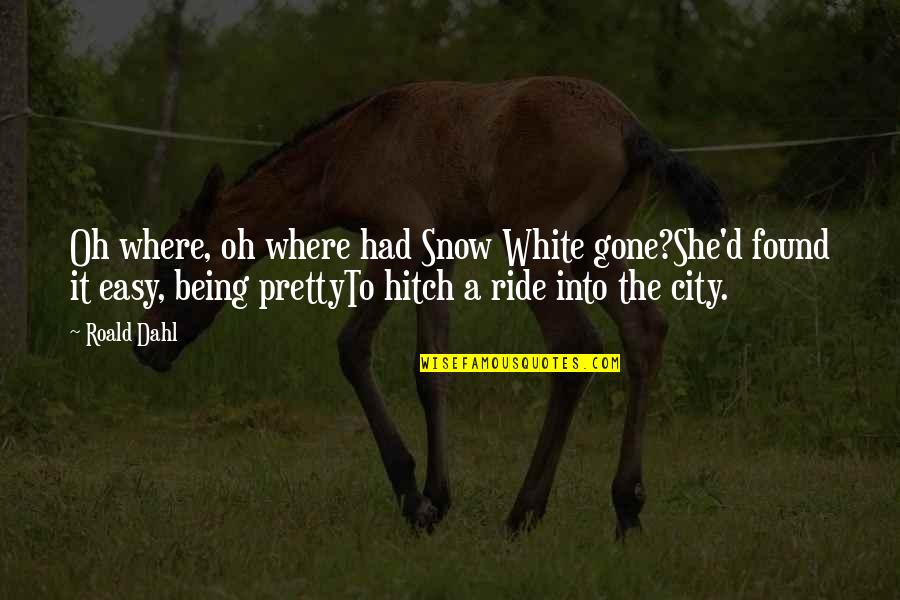 Pahatharata Quotes By Roald Dahl: Oh where, oh where had Snow White gone?She'd