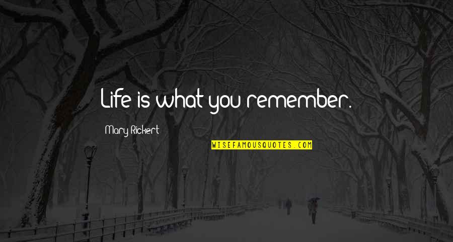 Pahdecor Quotes By Mary Rickert: Life is what you remember.