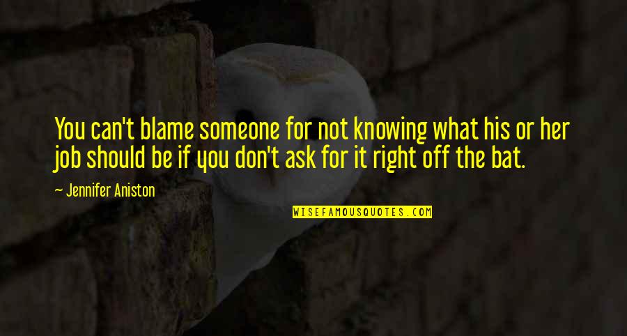 Pahit Bahasa Quotes By Jennifer Aniston: You can't blame someone for not knowing what Pahit Bahasa Quotes By Jennifer Aniston: You can't blame someone for not knowing what