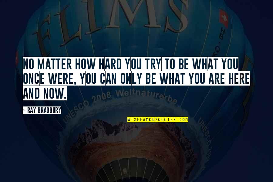 Pahitnya Kopi Quotes By Ray Bradbury: No matter how hard you try to be Pahitnya Kopi Quotes By Ray Bradbury: No matter how hard you try to be