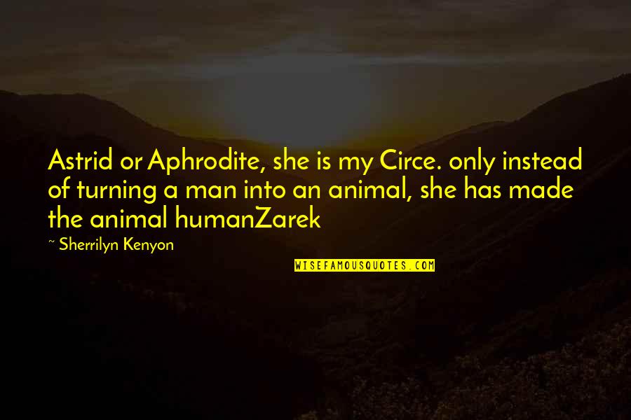 Pahlawan Quotes By Sherrilyn Kenyon: Astrid or Aphrodite, she is my Circe. only