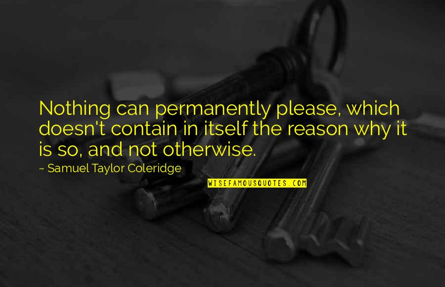 Pahle Animal Clinic Quotes By Samuel Taylor Coleridge: Nothing can permanently please, which doesn't contain in