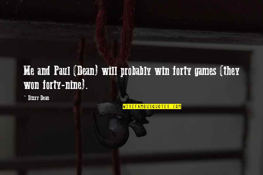 Pahlevanlou Quotes By Dizzy Dean: Me and Paul (Dean) will probably win forty