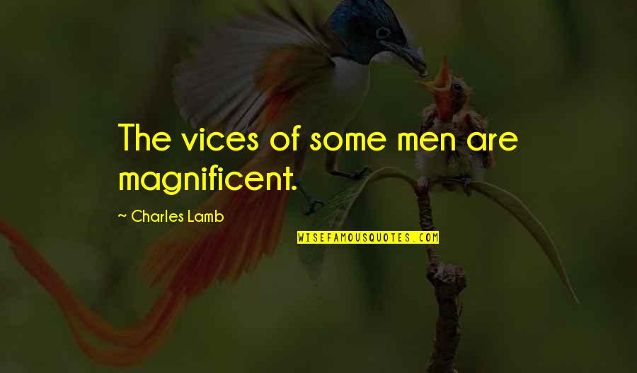 Pahlisch Home Quotes By Charles Lamb: The vices of some men are magnificent.