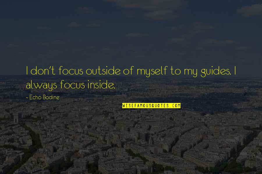 Pahlisch Home Quotes By Echo Bodine: I don't focus outside of myself to my