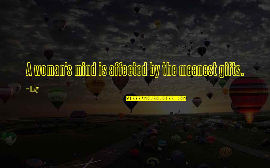 Pahud Mall Quotes By Livy: A woman's mind is affected by the meanest