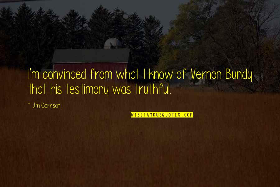 Pai Gow Quotes By Jim Garrison: I'm convinced from what I know of Vernon