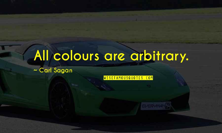 Paiama Quotes By Carl Sagan: All colours are arbitrary. Paiama Quotes By Carl Sagan: All colours are arbitrary.