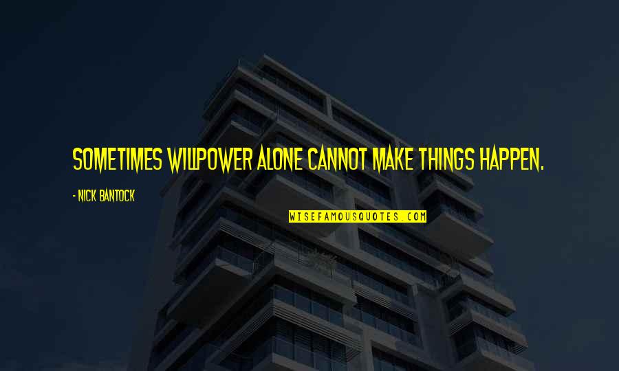 Paiboon Mahaisavariya Quotes By Nick Bantock: Sometimes willpower alone cannot make things happen.
