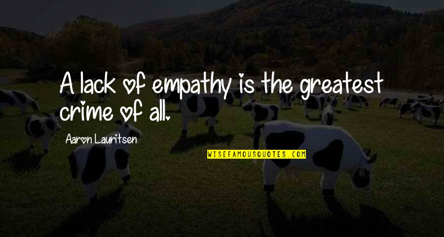 Paiboun Quotes By Aaron Lauritsen: A lack of empathy is the greatest crime