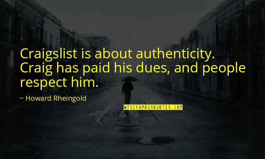 Paid Dues Quotes By Howard Rheingold: Craigslist is about authenticity. Craig has paid his