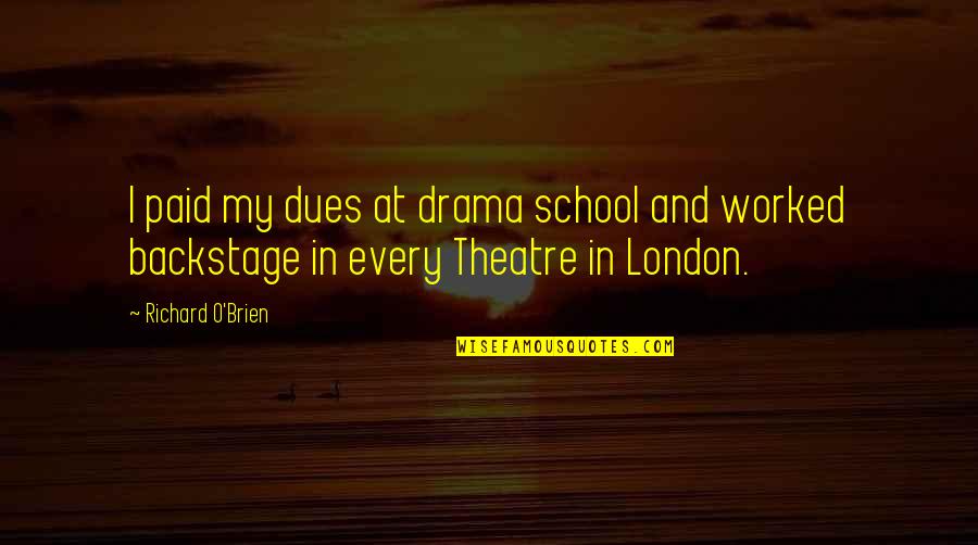 Paid Dues Quotes By Richard O'Brien: I paid my dues at drama school and
