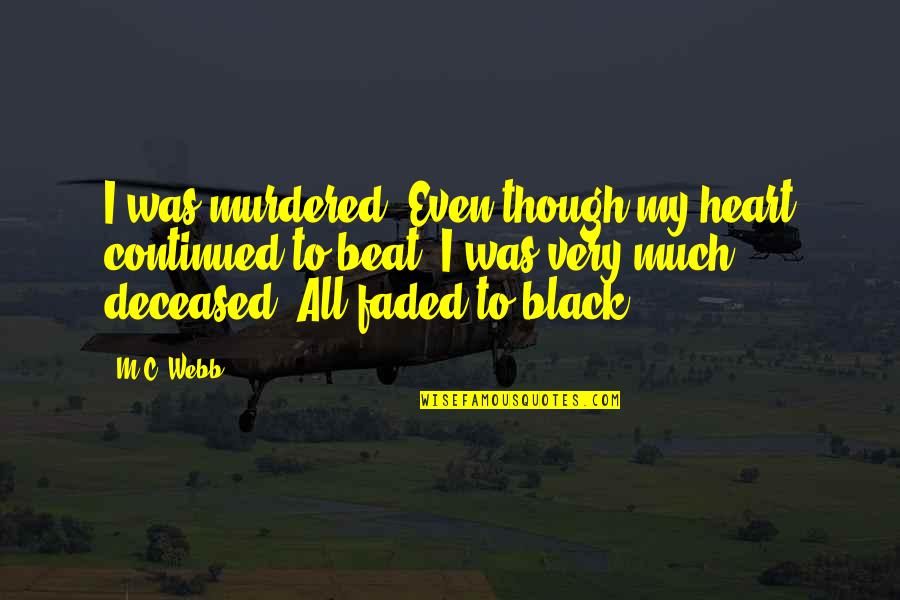 Paid In Full Best Quotes By M.C. Webb: I was murdered. Even though my heart continued Paid In Full Best Quotes By M.C. Webb: I was murdered. Even though my heart continued